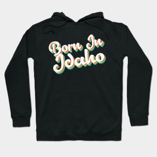 Born In Idaho - 80's Retro Style Typographic Design Hoodie